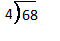 The image shows a long division problem. The dividend is 68 and the divisor is 4.